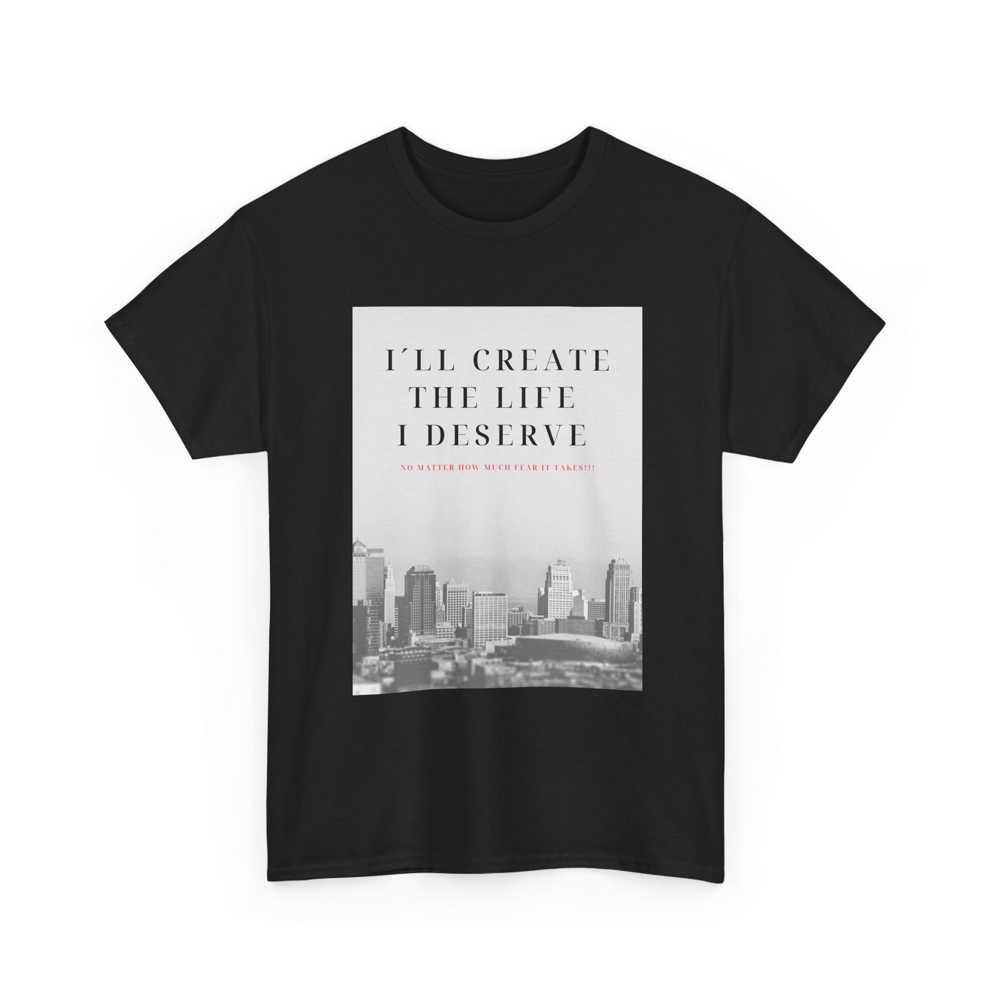 Motivational Graphic Tee — "I'll Create the Life I Deserve" Cityscape