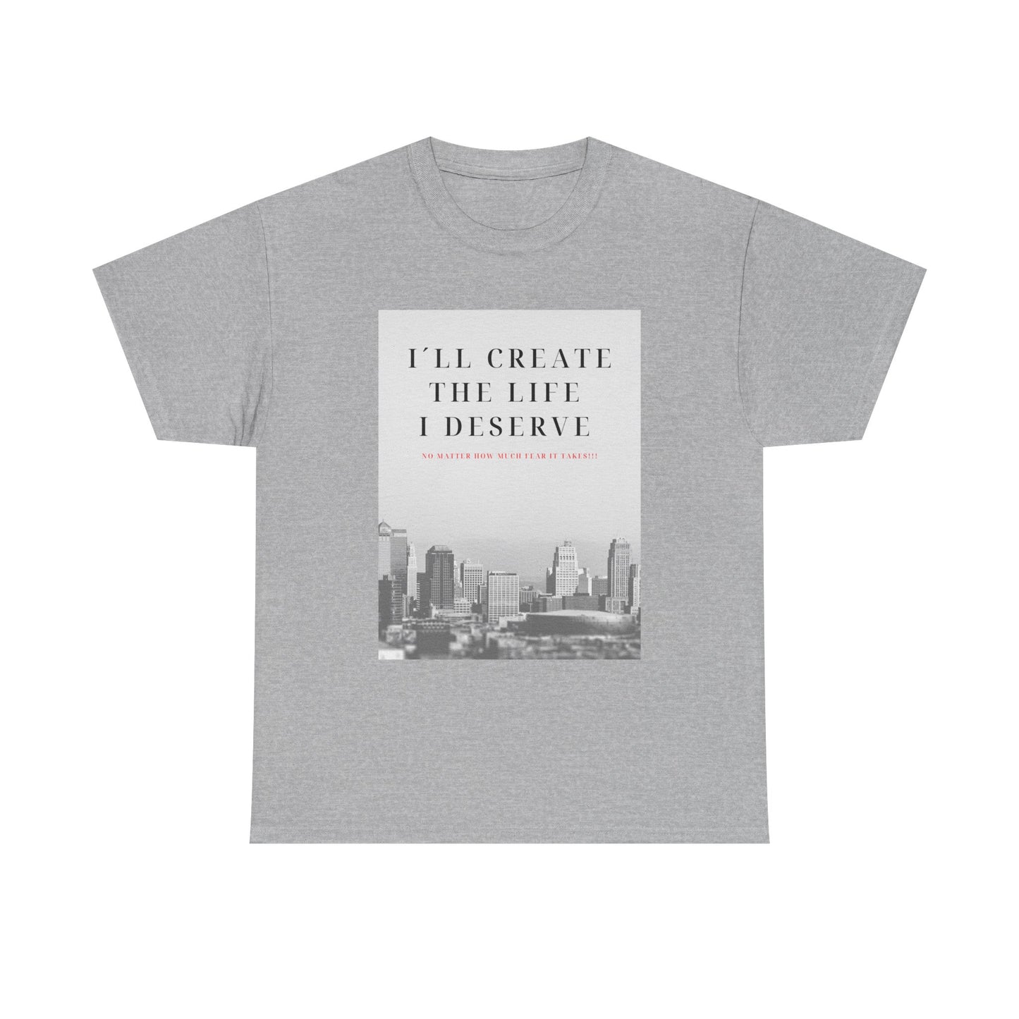 Motivational Graphic Tee — "I'll Create the Life I Deserve" Cityscape