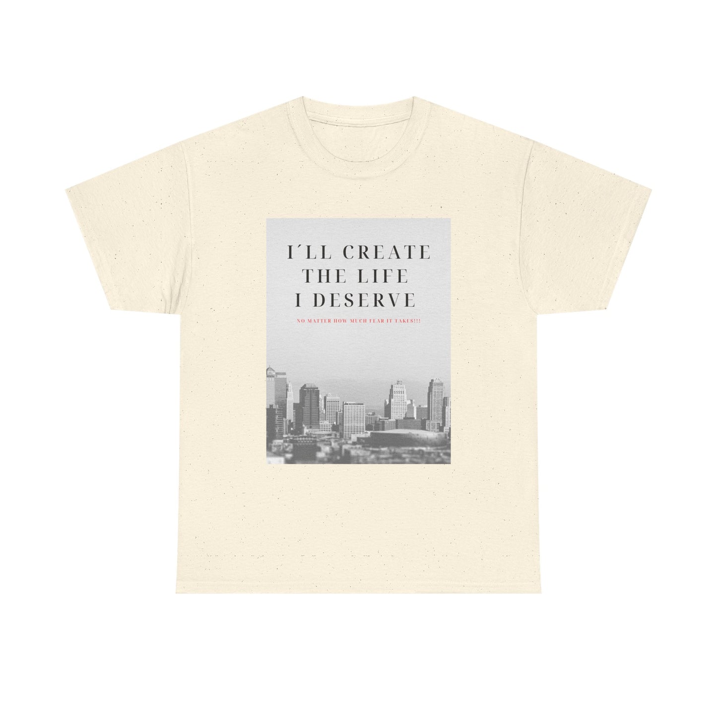 Motivational Graphic Tee — "I'll Create the Life I Deserve" Cityscape