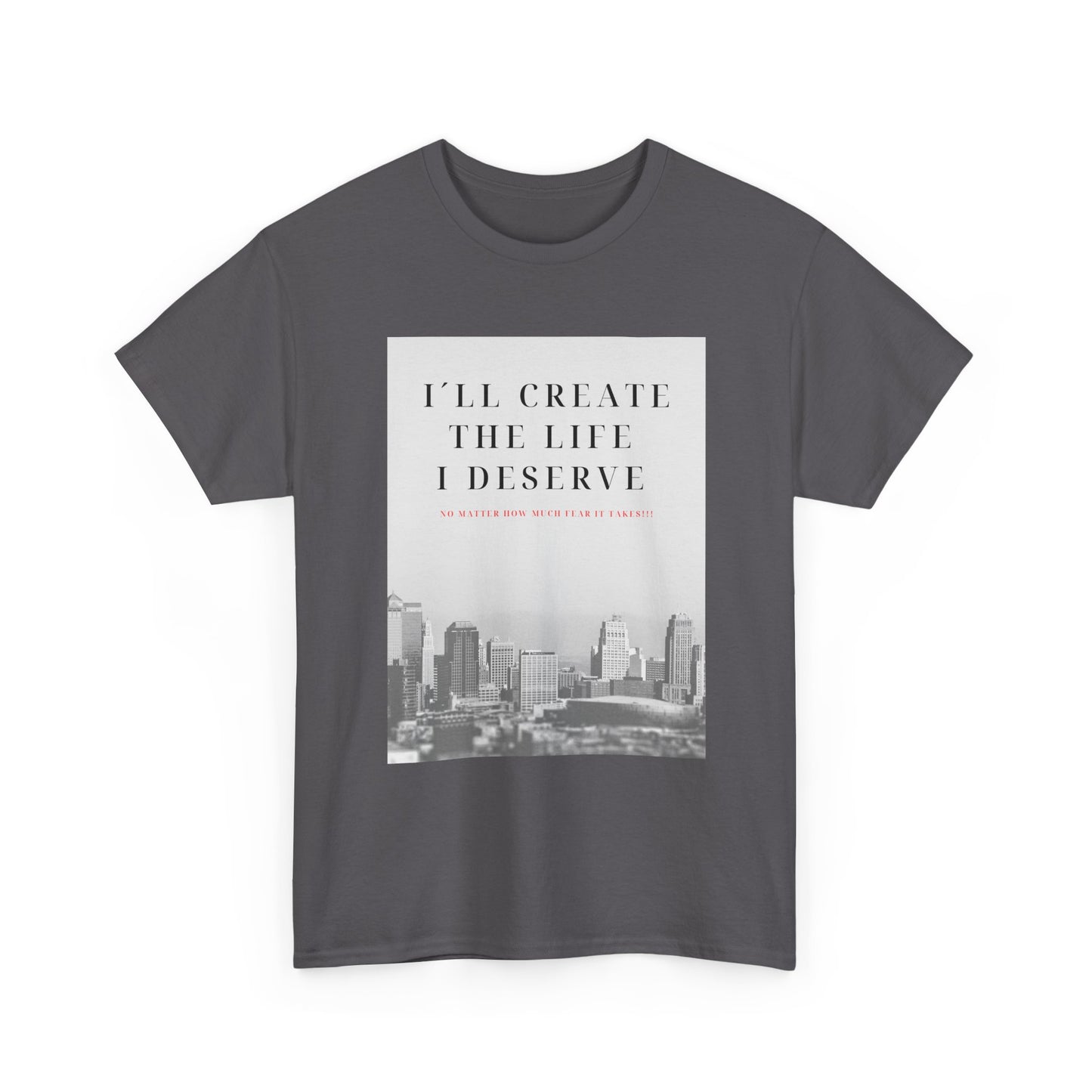 Motivational Graphic Tee — "I'll Create the Life I Deserve" Cityscape