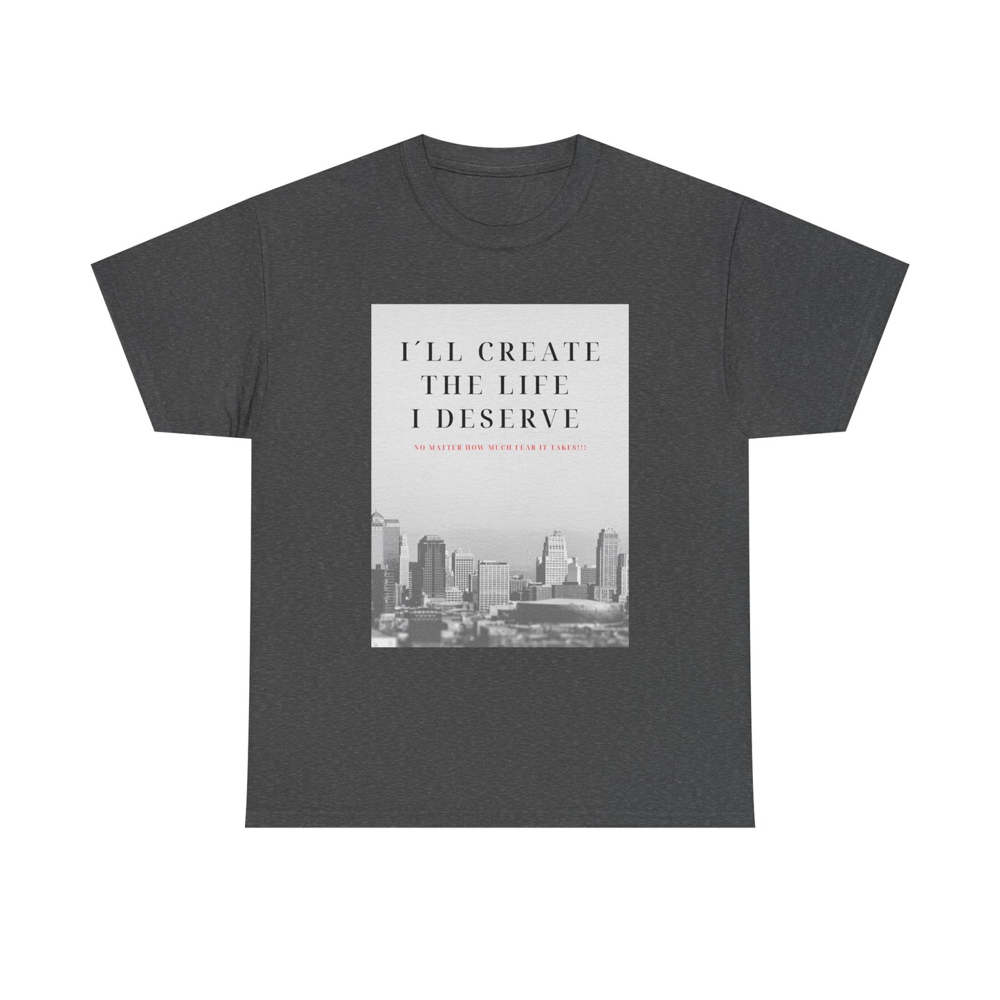 Motivational Graphic Tee — "I'll Create the Life I Deserve" Cityscape