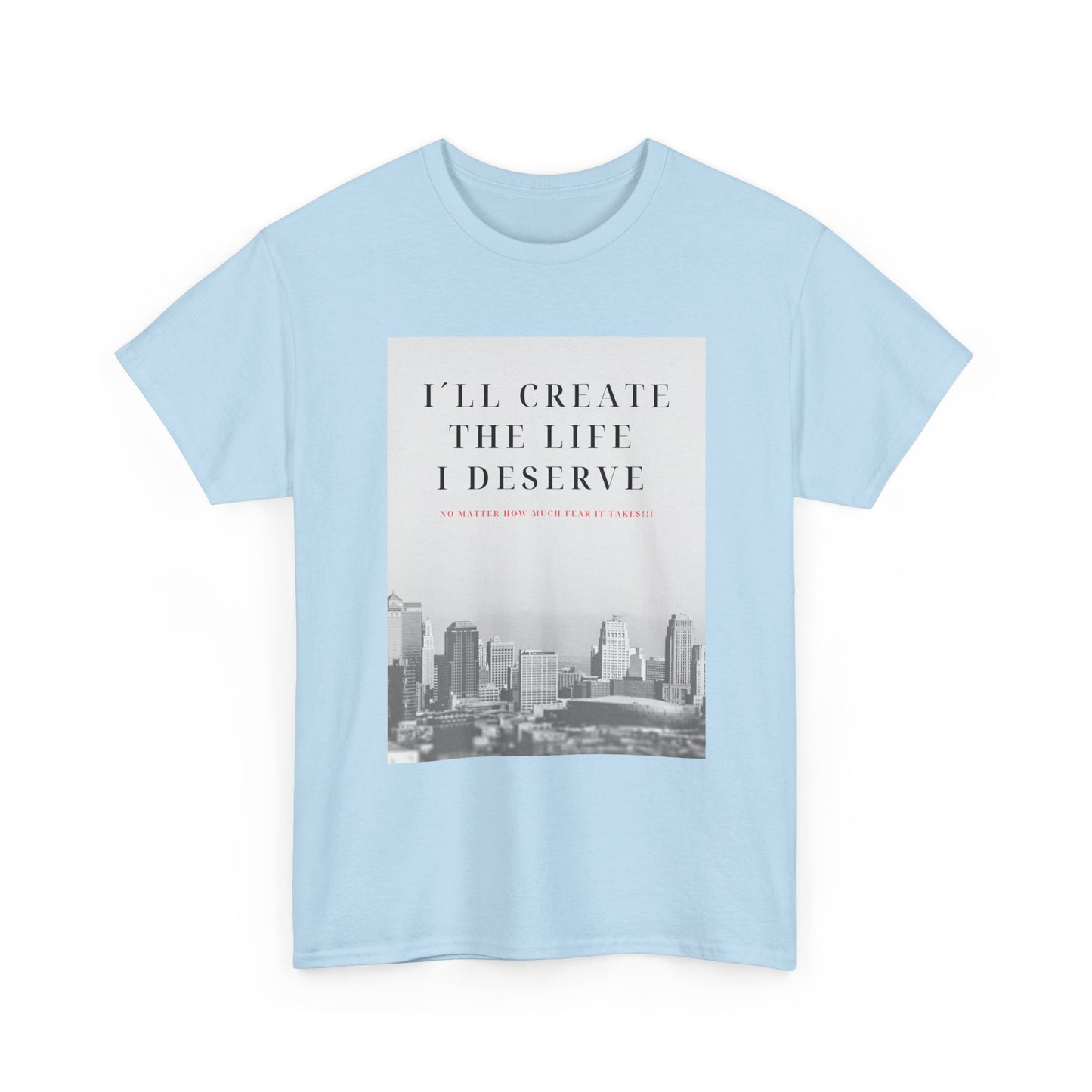 Motivational Graphic Tee — "I'll Create the Life I Deserve" Cityscape