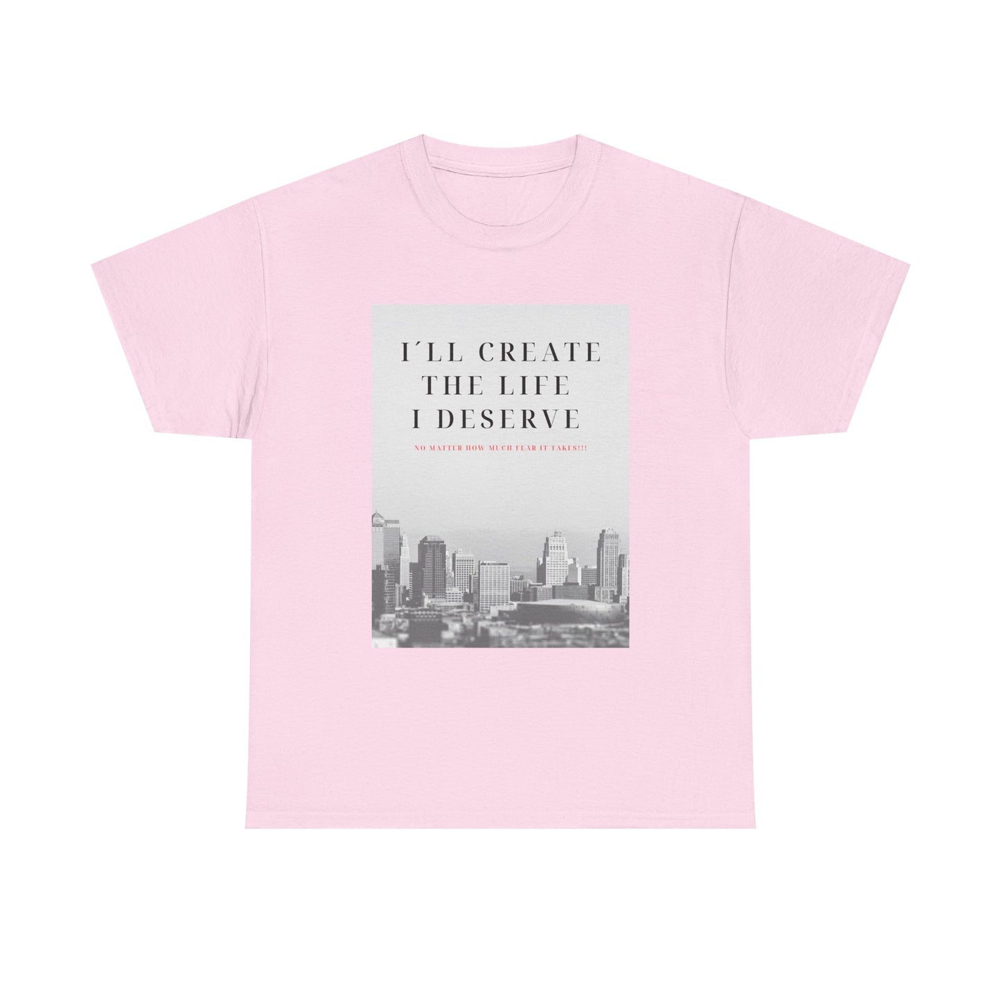 Motivational Graphic Tee — "I'll Create the Life I Deserve" Cityscape