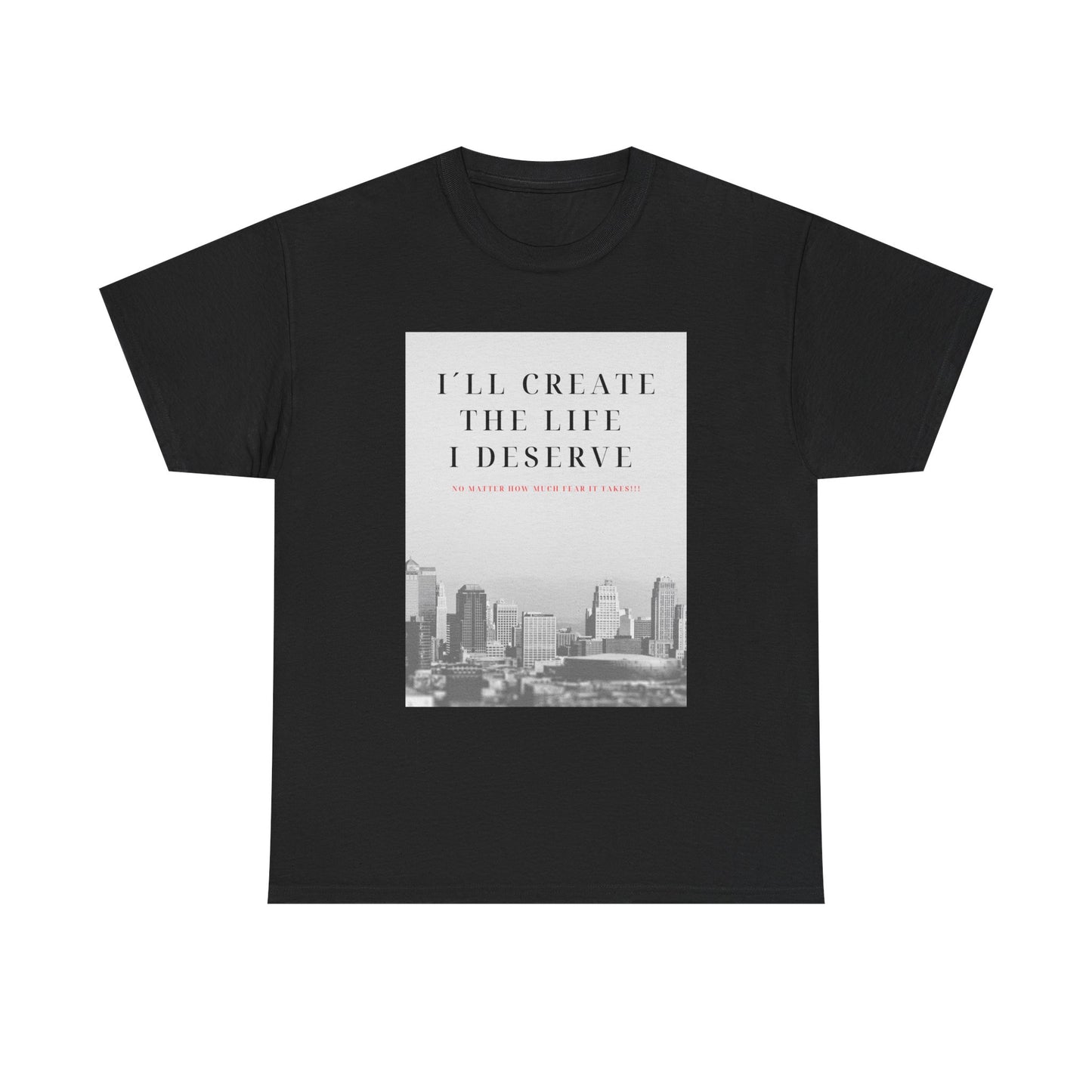 Motivational Graphic Tee — "I'll Create the Life I Deserve" Cityscape