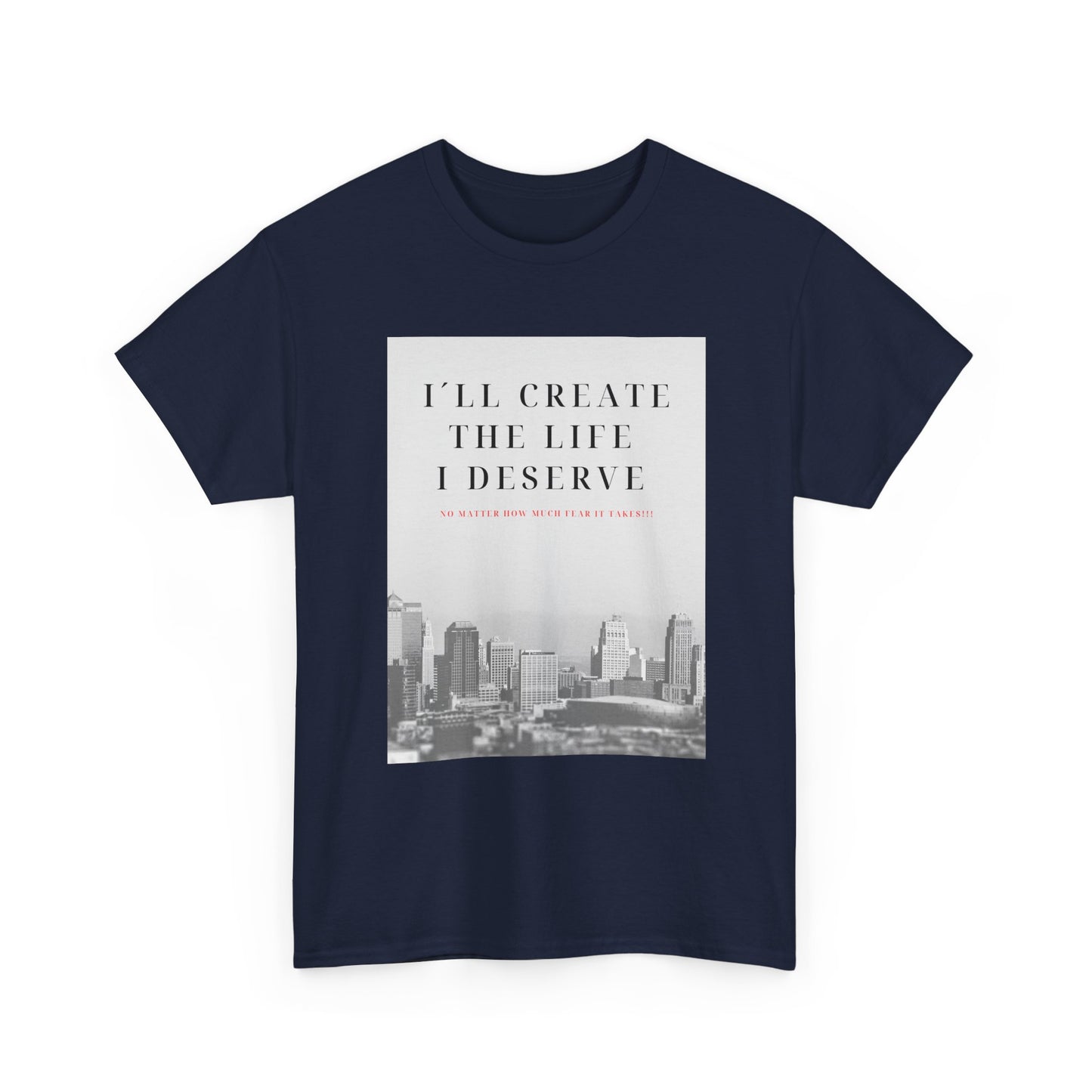 Motivational Graphic Tee — "I'll Create the Life I Deserve" Cityscape