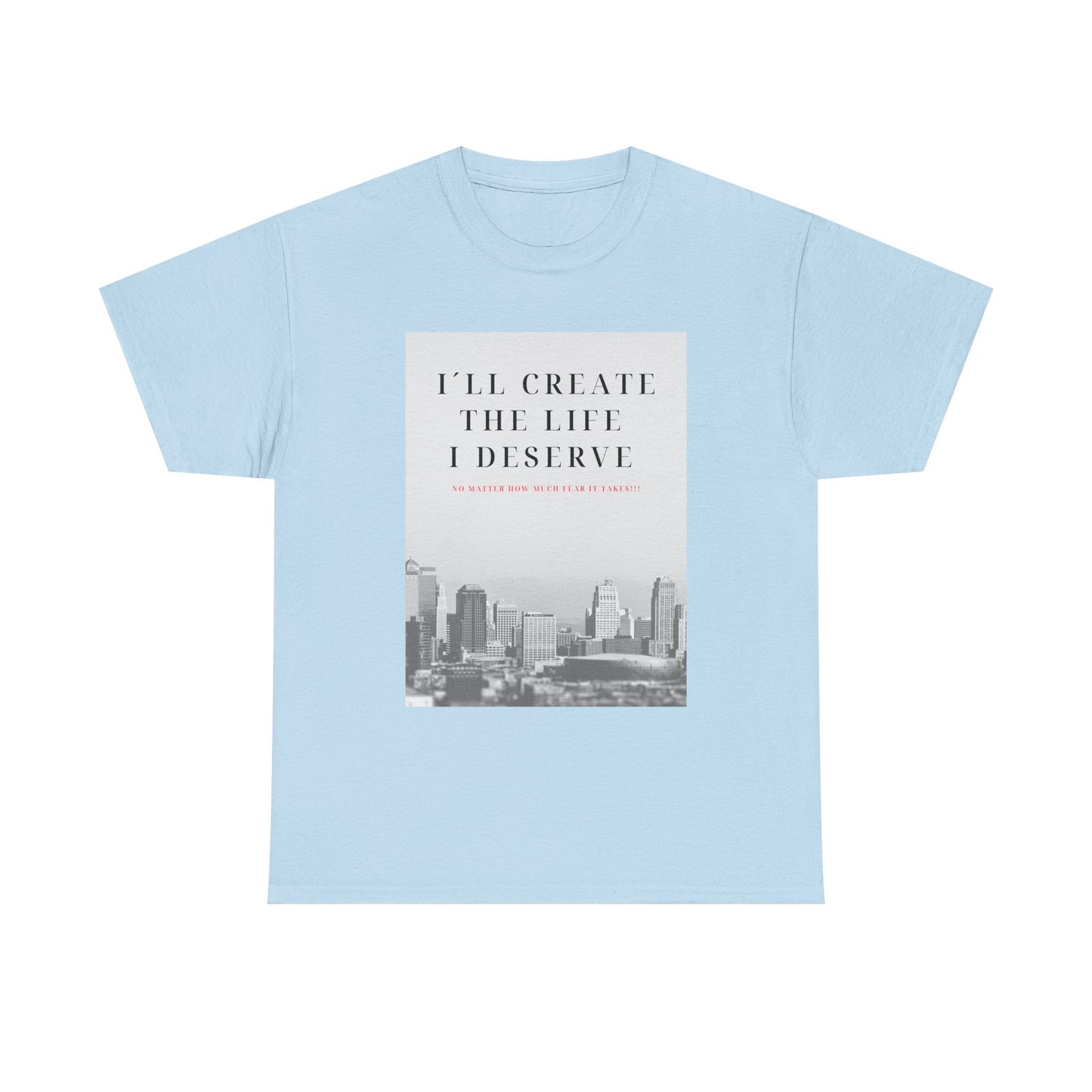 Motivational Graphic Tee — "I'll Create the Life I Deserve" Cityscape