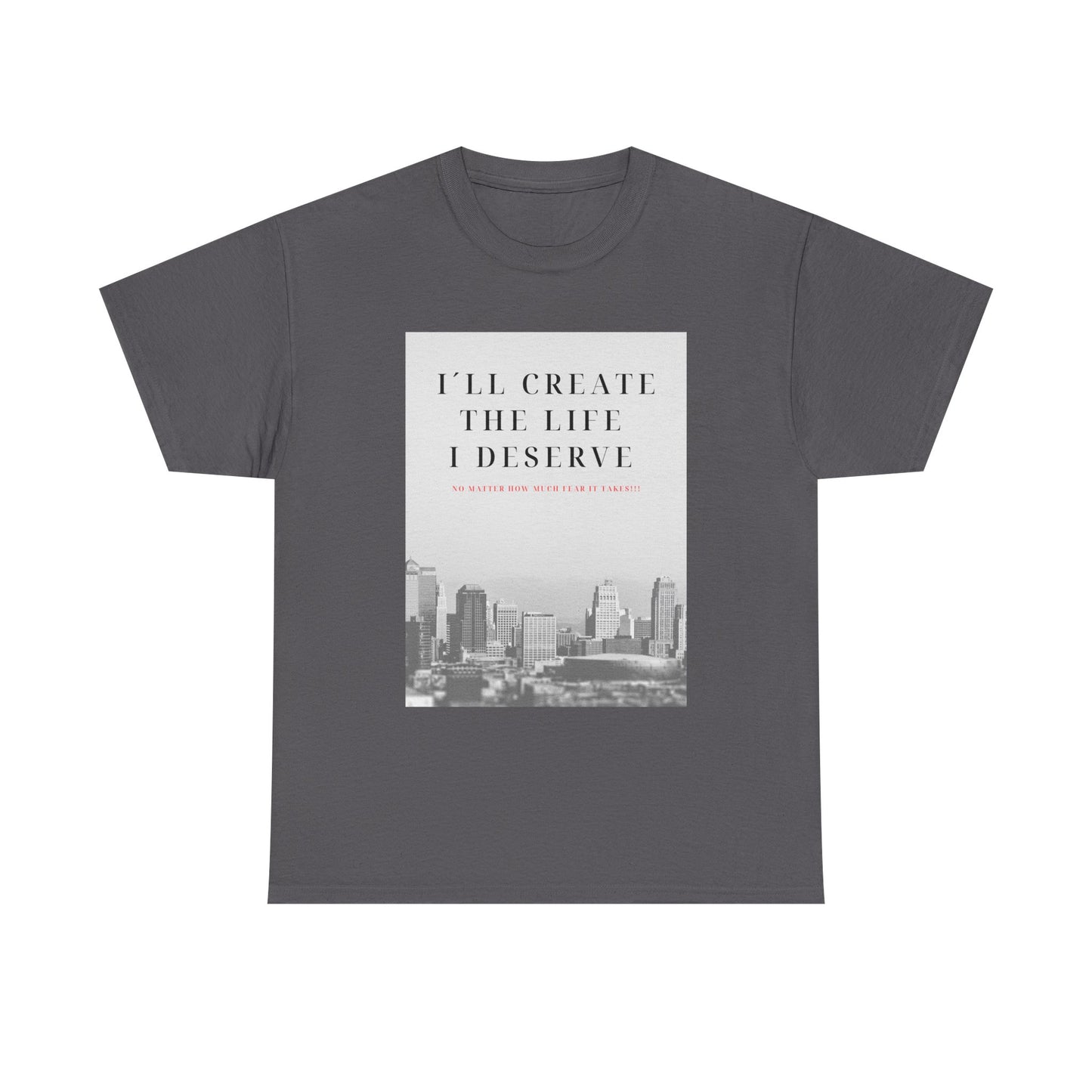 Motivational Graphic Tee — "I'll Create the Life I Deserve" Cityscape