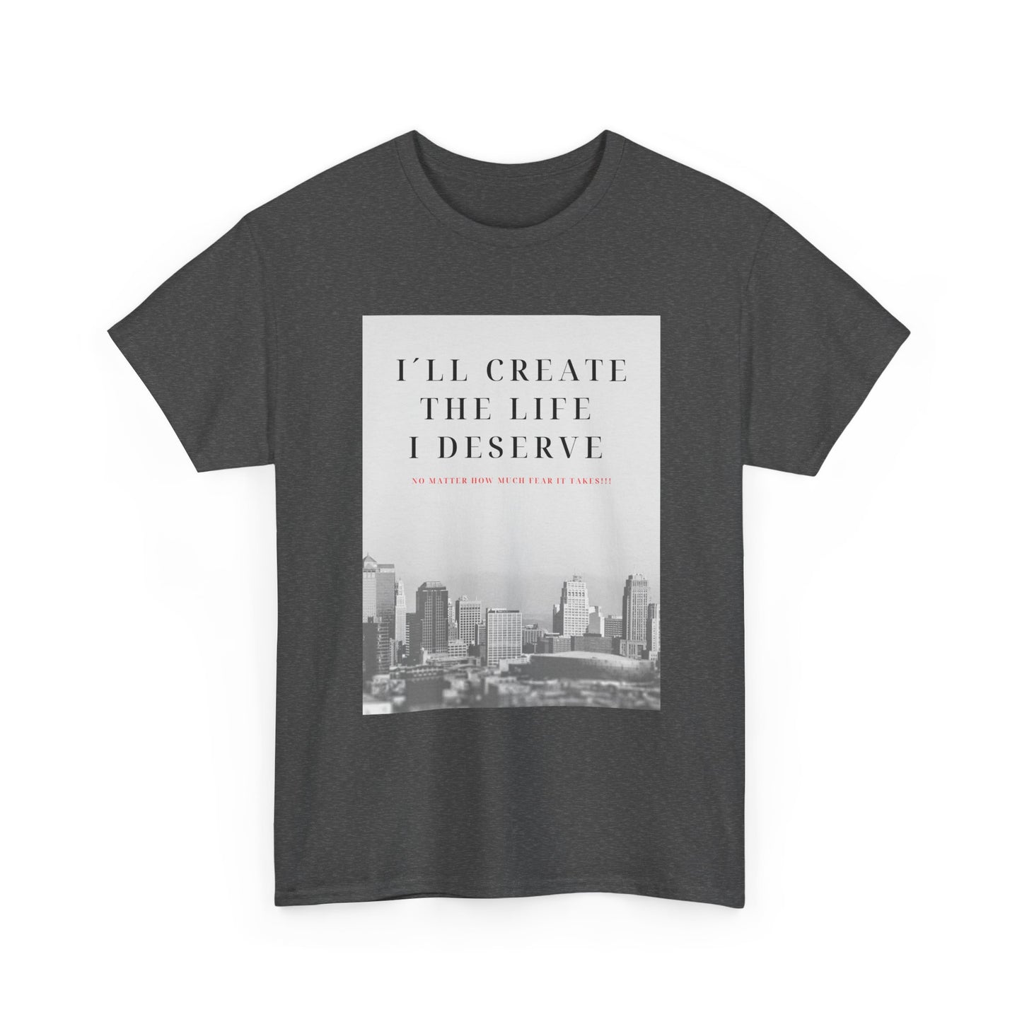 Motivational Graphic Tee — "I'll Create the Life I Deserve" Cityscape